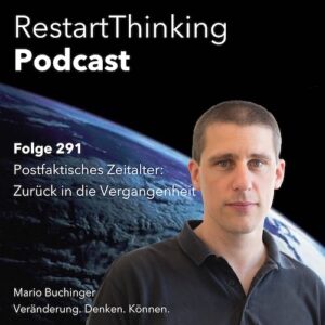 291 RestartThinking - Postfaktisches Zeitalter: Zurück in die Vergangenheit